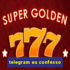 telegram eu confesso